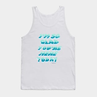 I'm So Glad You're Here Today Tank Top